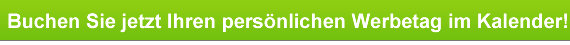 Buchen Sie jetzt Ihren persönlichen Werbetag im Kalender